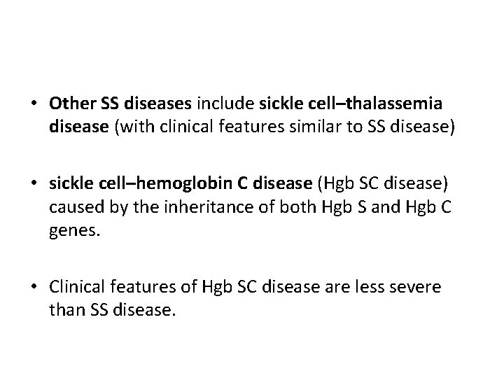  • Other SS diseases include sickle cell–thalassemia disease (with clinical features similar to