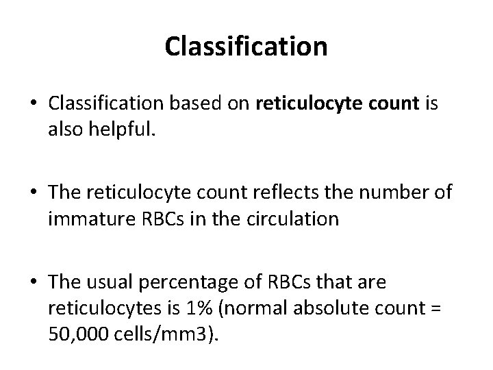 Classification • Classification based on reticulocyte count is also helpful. • The reticulocyte count