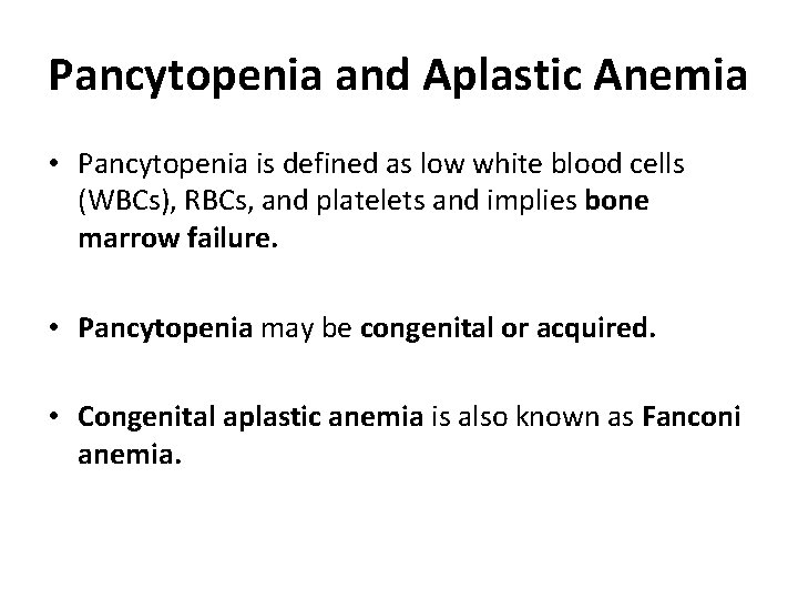 Pancytopenia and Aplastic Anemia • Pancytopenia is defined as low white blood cells (WBCs),