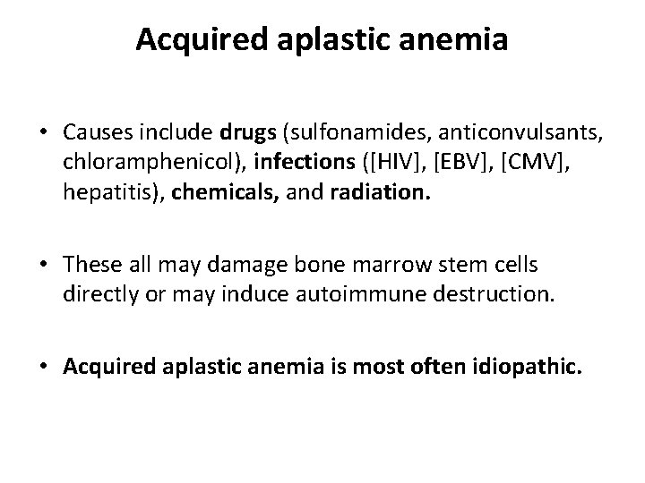 Acquired aplastic anemia • Causes include drugs (sulfonamides, anticonvulsants, chloramphenicol), infections ([HIV], [EBV], [CMV],