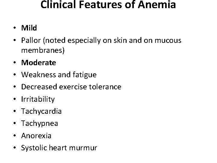 Clinical Features of Anemia • Mild • Pallor (noted especially on skin and on