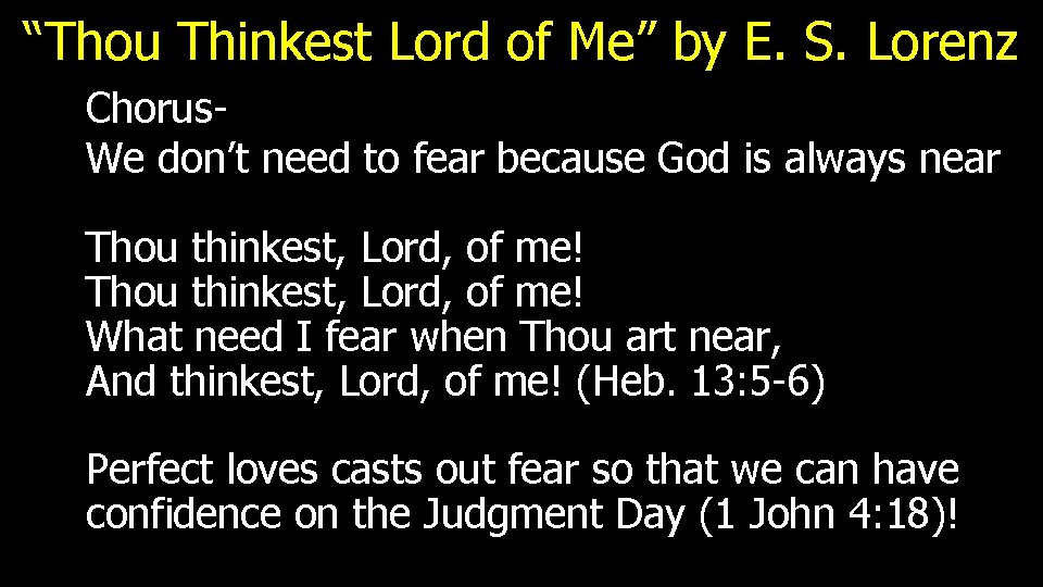 “Thou Thinkest Lord of Me” by E. S. Lorenz Chorus. We don’t need to