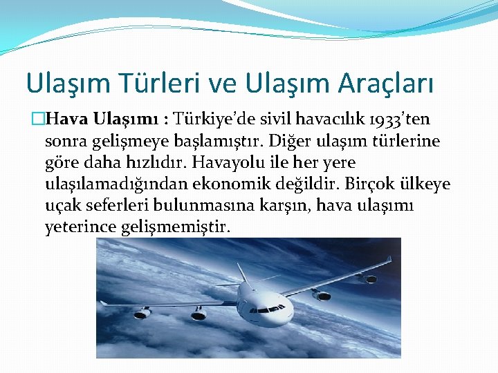 Ulaşım Türleri ve Ulaşım Araçları �Hava Ulaşımı : Türkiye’de sivil havacılık 1933’ten sonra gelişmeye