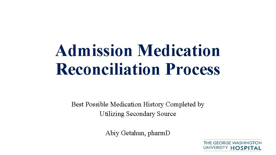 Admission Medication Reconciliation Process Best Possible Medication History Completed by Utilizing Secondary Source Abiy