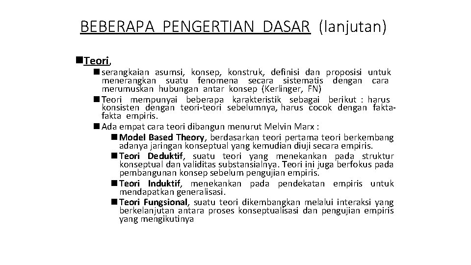 BEBERAPA PENGERTIAN DASAR (lanjutan) n. Teori, n serangkaian asumsi, konsep, konstruk, definisi dan proposisi