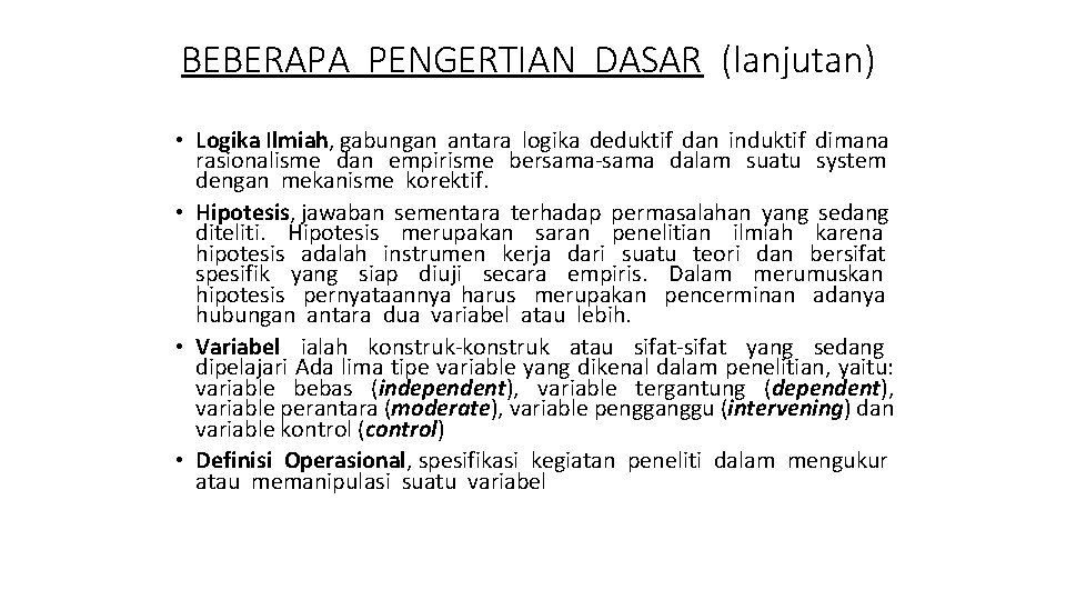 BEBERAPA PENGERTIAN DASAR (lanjutan) • Logika Ilmiah, gabungan antara logika deduktif dan induktif dimana