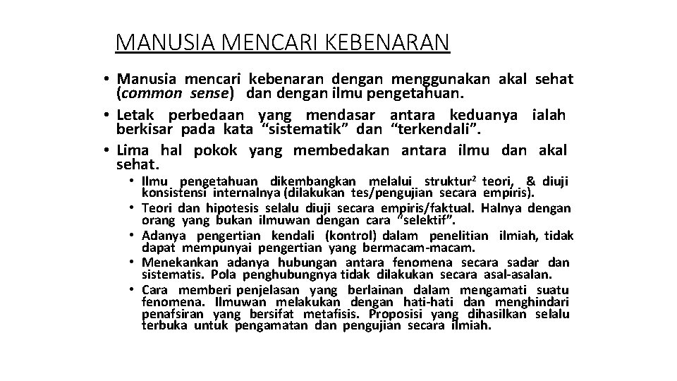 MANUSIA MENCARI KEBENARAN • Manusia mencari kebenaran dengan menggunakan akal sehat (common sense) dan