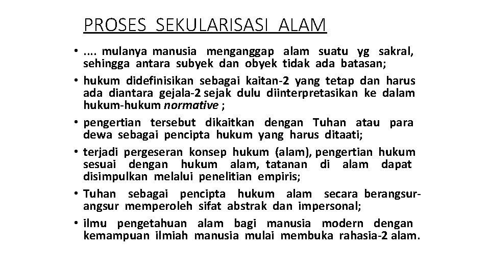 PROSES SEKULARISASI ALAM • . . mulanya manusia menganggap alam suatu yg sakral, sehingga