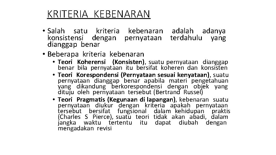 KRITERIA KEBENARAN • Salah satu kriteria kebenaran adalah adanya konsistensi dengan pernyataan terdahulu yang