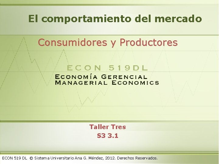 El comportamiento del mercado Consumidores y Productores Taller Tres S 3 3. 1 ECON