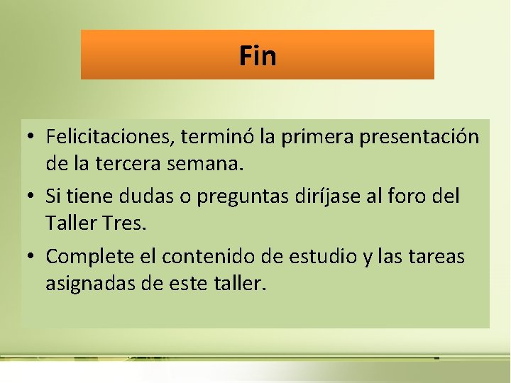 Fin • Felicitaciones, terminó la primera presentación de la tercera semana. • Si tiene