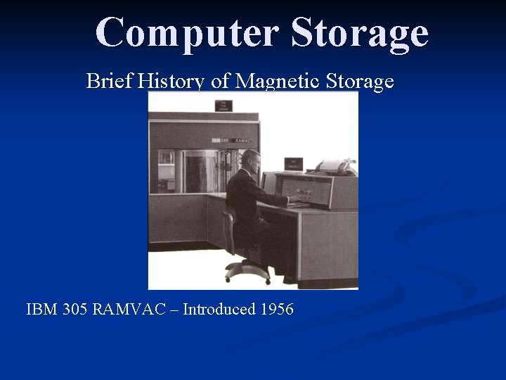 Computer Storage Brief History of Magnetic Storage 1953