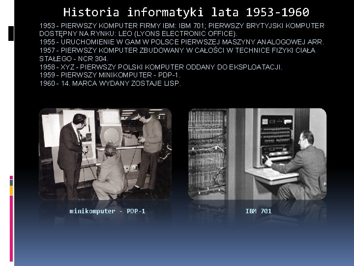 Historia informatyki lata 1953 -1960 1953 - PIERWSZY KOMPUTER FIRMY IBM: IBM 701; PIERWSZY