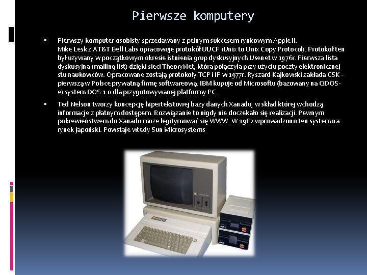 Pierwsze komputery Pierwszy komputer osobisty sprzedawany z pełnym sukcesem rynkowym Apple II. Mike Lesk