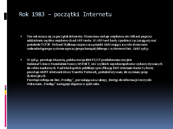 Rok 1983 – początki Internetu Ten rok uważa się za początek Internetu. Stworzona zostaje
