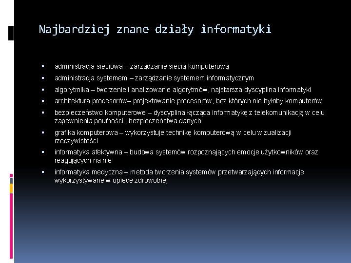 Najbardziej znane działy informatyki administracja sieciowa – zarządzanie siecią komputerową administracja systemem – zarządzanie