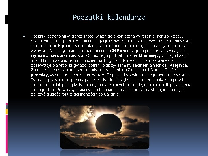 Początki kalendarza Początki astronomii w starożytności wiążą się z konieczną wdrożenia rachuby czasu, rozwojem