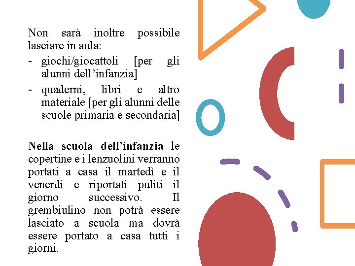 Non sarà inoltre possibile lasciare in aula: - giochi/giocattoli [per gli alunni dell’infanzia] -