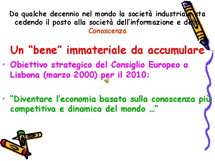 Da qualche decennio nel mondo la società industriale sta cedendo il posto alla società