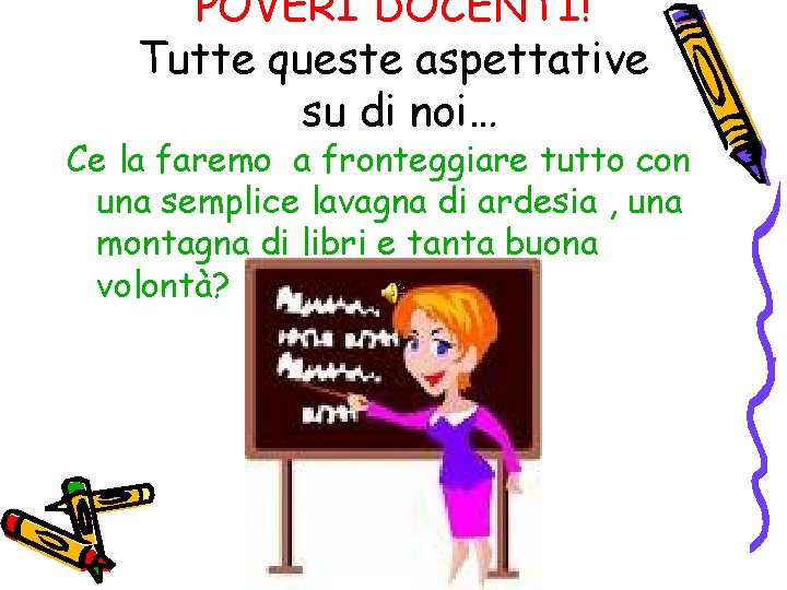 POVERI DOCENTI! Tutte queste aspettative su di noi… Ce la faremo a fronteggiare tutto