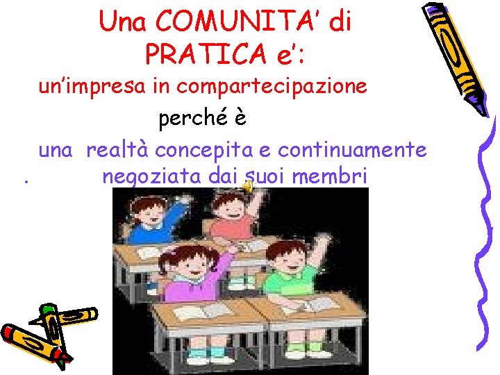 Una COMUNITA’ di PRATICA e’: un’impresa in compartecipazione perché è una realtà concepita e