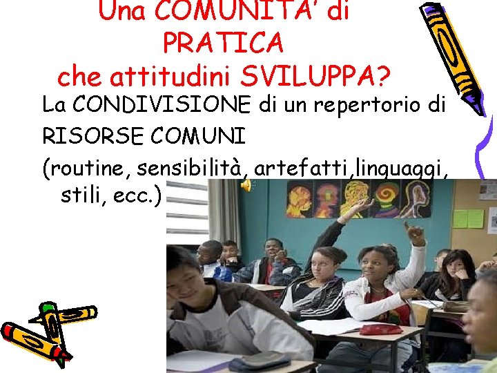 Una COMUNITA’ di PRATICA che attitudini SVILUPPA? La CONDIVISIONE di un repertorio di RISORSE