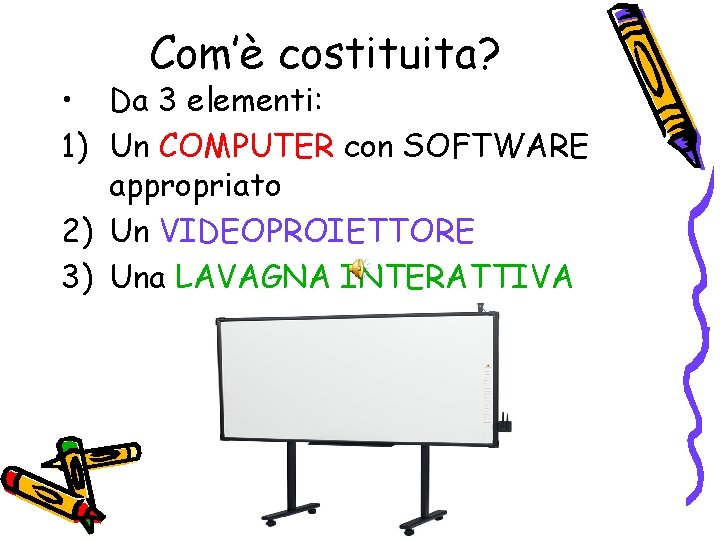 Com’è costituita? • Da 3 elementi: 1) Un COMPUTER con SOFTWARE appropriato 2) Un