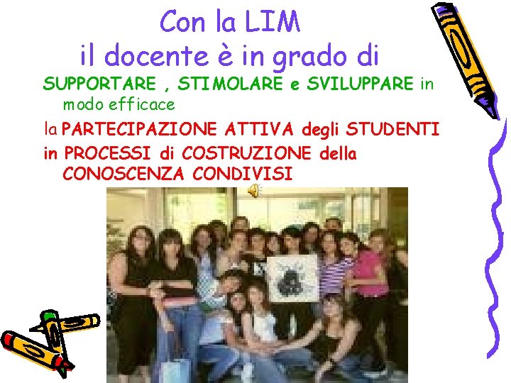 Con la LIM il docente è in grado di SUPPORTARE , STIMOLARE e SVILUPPARE