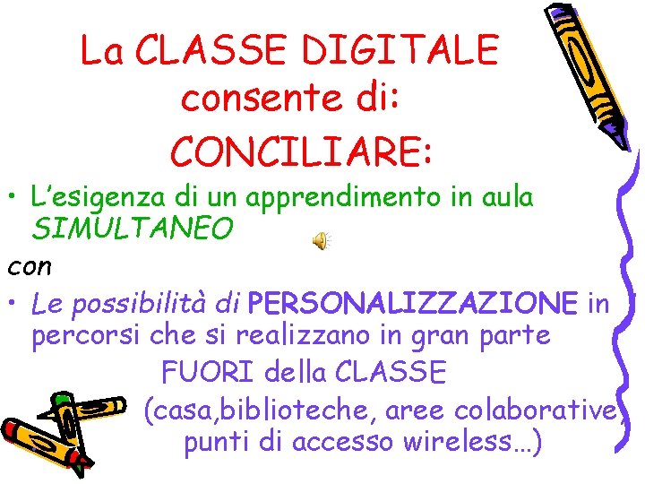 La CLASSE DIGITALE consente di: CONCILIARE: • L’esigenza di un apprendimento in aula SIMULTANEO