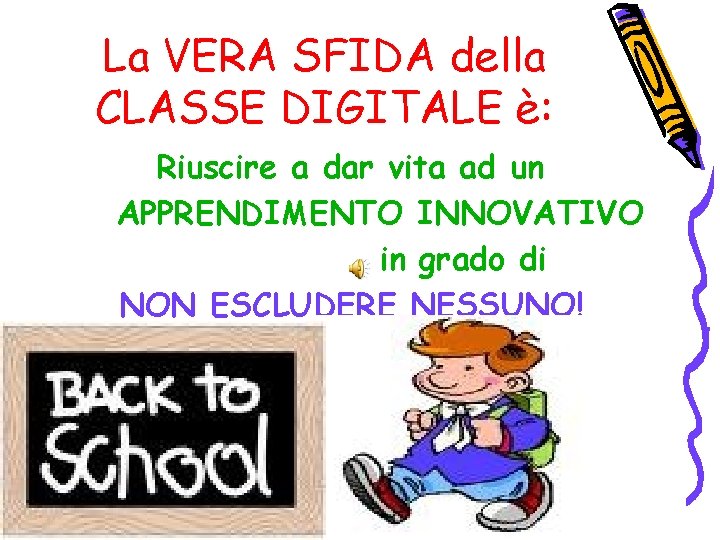 La VERA SFIDA della CLASSE DIGITALE è: Riuscire a dar vita ad un APPRENDIMENTO