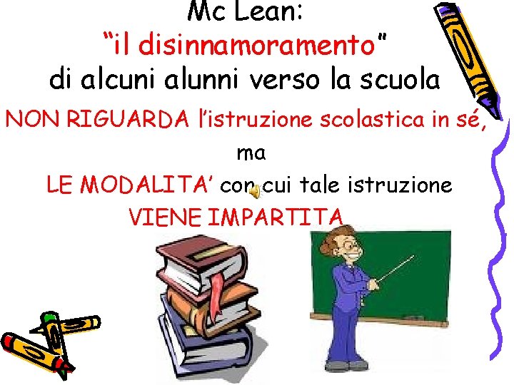 Mc Lean: “il disinnamoramento” di alcuni alunni verso la scuola NON RIGUARDA l’istruzione scolastica