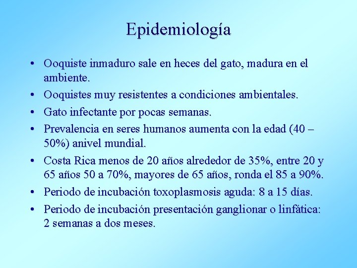 Epidemiología • Ooquiste inmaduro sale en heces del gato, madura en el ambiente. •