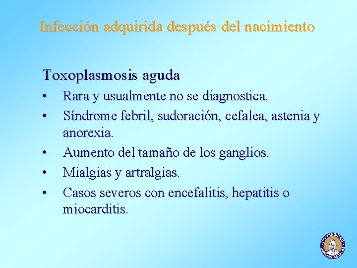 Infección adquirida después del nacimiento Toxoplasmosis aguda • • • Rara y usualmente no