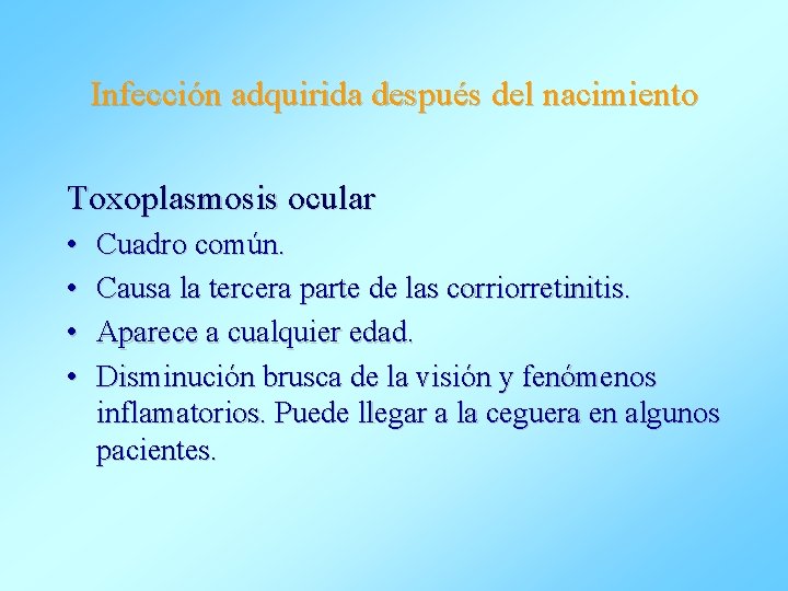 Infección adquirida después del nacimiento Toxoplasmosis ocular • • Cuadro común. Causa la tercera