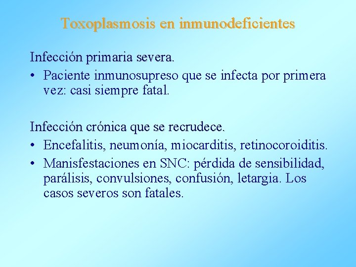 Toxoplasmosis en inmunodeficientes Infección primaria severa. • Paciente inmunosupreso que se infecta por primera