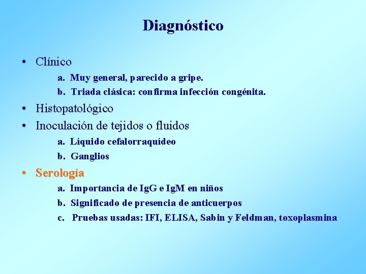 Diagnóstico • Clínico a. Muy general, parecido a gripe. b. Triada clásica: confirma infección