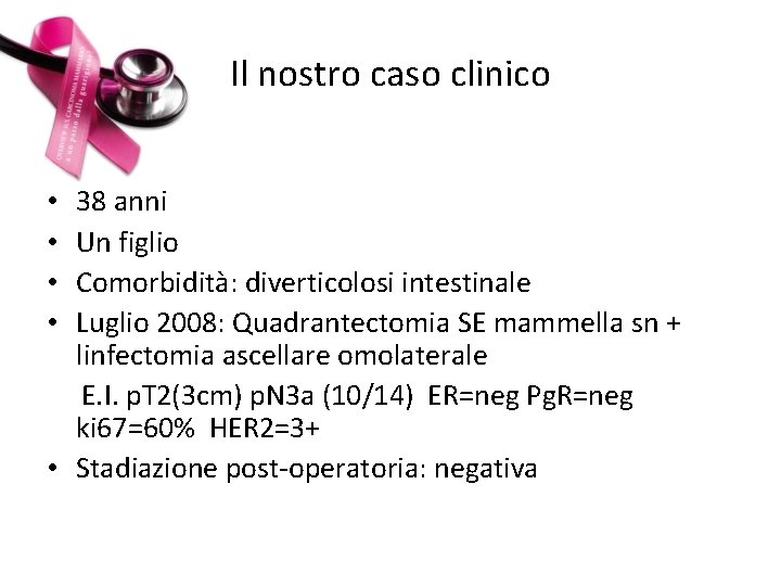 Il nostro caso clinico 38 anni Un figlio Comorbidità: diverticolosi intestinale Luglio 2008: Quadrantectomia