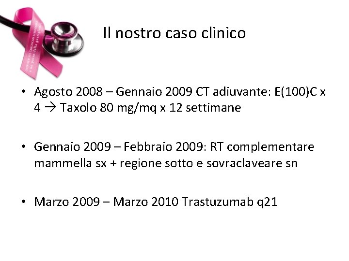 Il nostro caso clinico • Agosto 2008 – Gennaio 2009 CT adiuvante: E(100)C x