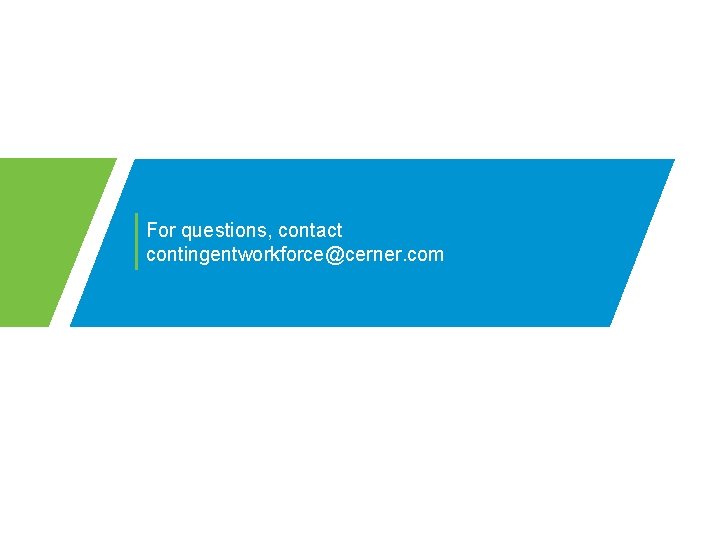 For questions, contact contingentworkforce@cerner. com 