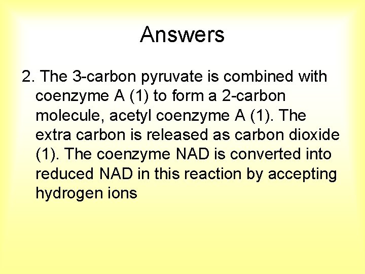 Answers 2. The 3 -carbon pyruvate is combined with coenzyme A (1) to form