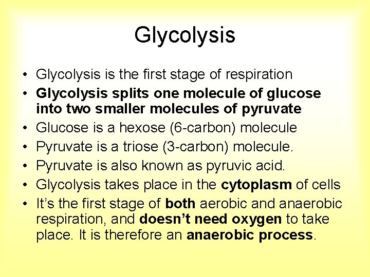 Glycolysis • Glycolysis is the first stage of respiration • Glycolysis splits one molecule