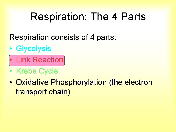 Respiration: The 4 Parts Respiration consists of 4 parts: • Glycolysis • Link Reaction