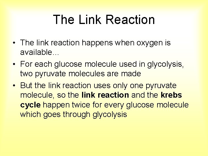 The Link Reaction • The link reaction happens when oxygen is available… • For