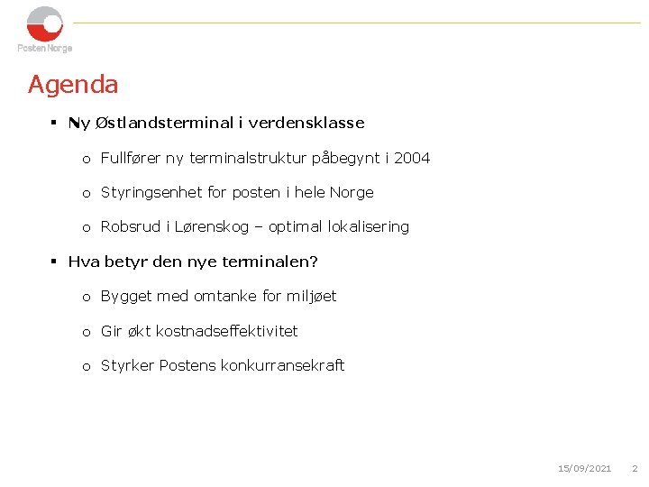 Agenda § Ny Østlandsterminal i verdensklasse o Fullfører ny terminalstruktur påbegynt i 2004 o