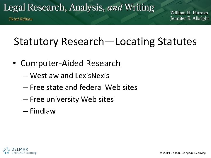 Statutory Research—Locating Statutes • Computer-Aided Research – Westlaw and Lexis. Nexis – Free state