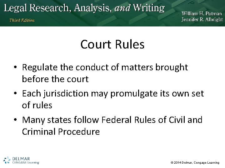 Court Rules • Regulate the conduct of matters brought before the court • Each