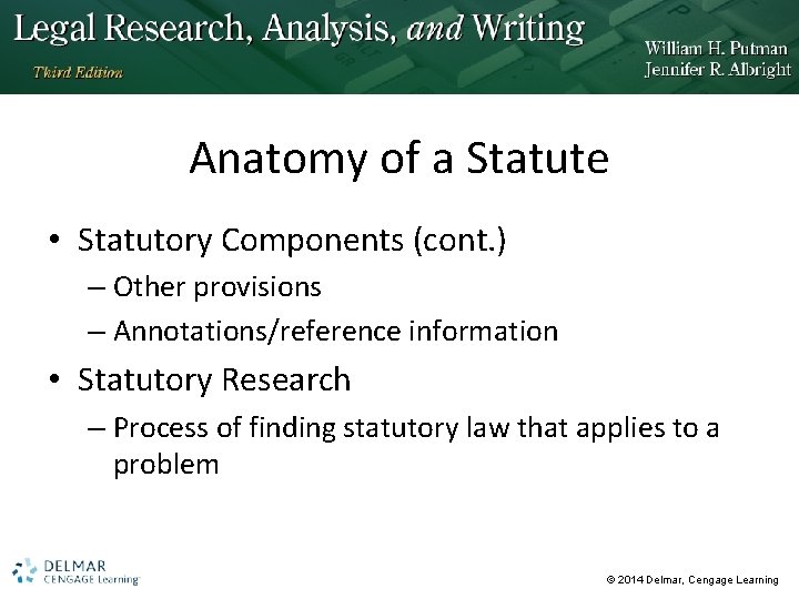Anatomy of a Statute • Statutory Components (cont. ) – Other provisions – Annotations/reference