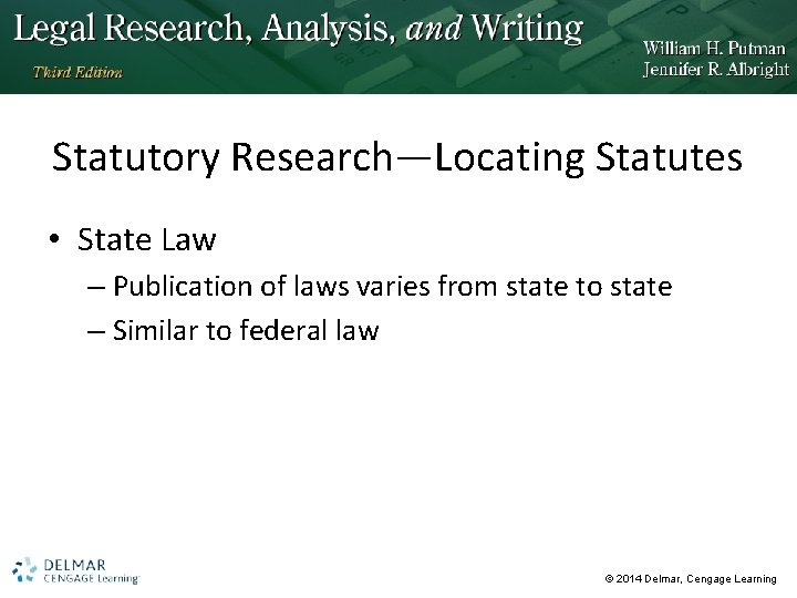 Statutory Research—Locating Statutes • State Law – Publication of laws varies from state to