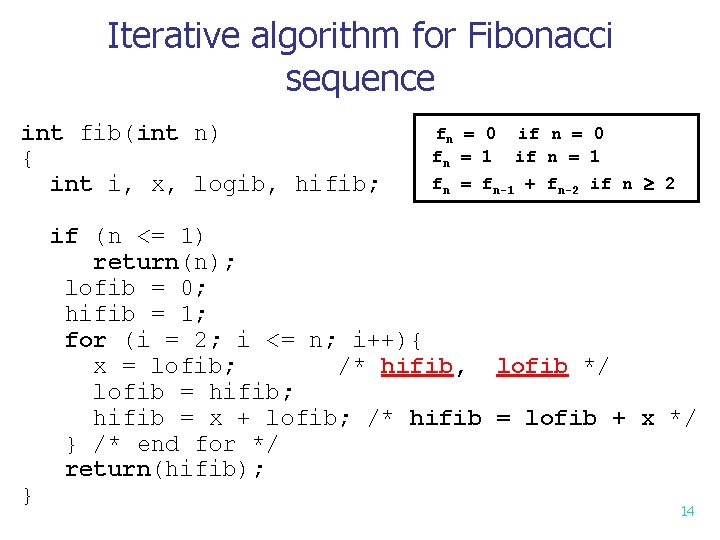 Iterative algorithm for Fibonacci sequence int fib(int n) { int i, x, logib, hifib; Iterative algorithm for Fibonacci sequence int fib(int n) { int i, x, logib, hifib;