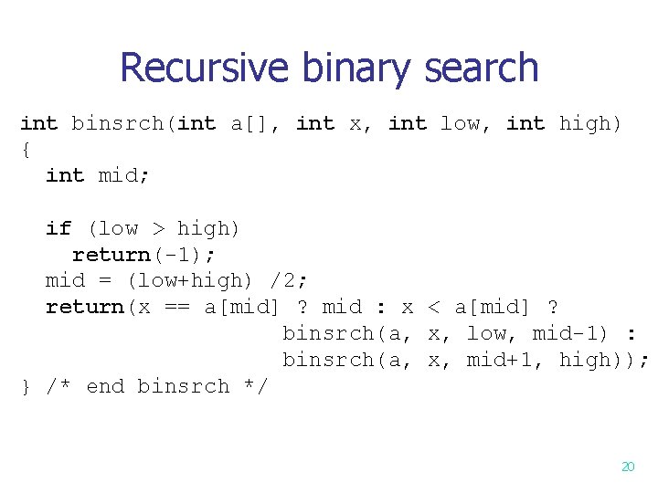 Recursive binary search int binsrch(int a[], int x, int low, int high) { int